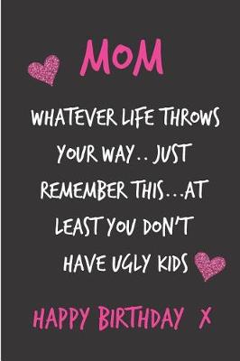 Book cover for Mom, Whatever Life Throws Your Way..Just Remember This