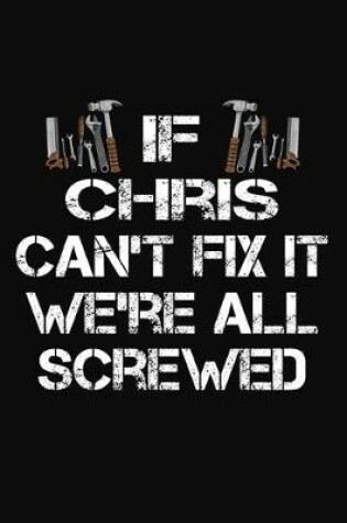 Cover of If Chris Can't Fix It We're All Screwed