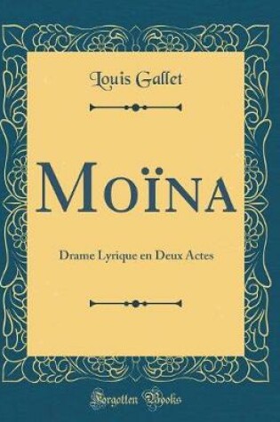 Cover of Moïna: Drame Lyrique en Deux Actes (Classic Reprint)