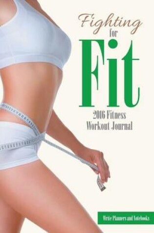 Cover of Fighting for Fit - 2016 Fitness Workout Journal
