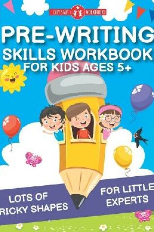 Cover of Pre-Writing Skills Workbook For Kids Ages 5+
