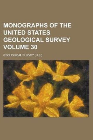 Cover of Monographs of the United States Geological Survey Volume 30