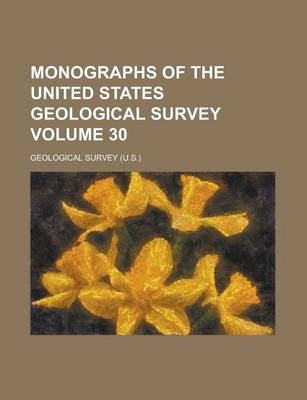 Book cover for Monographs of the United States Geological Survey Volume 30