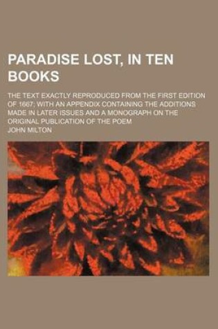 Cover of Paradise Lost, in Ten Books; The Text Exactly Reproduced from the First Edition of 1667 with an Appendix Containing the Additions Made in Later Issues