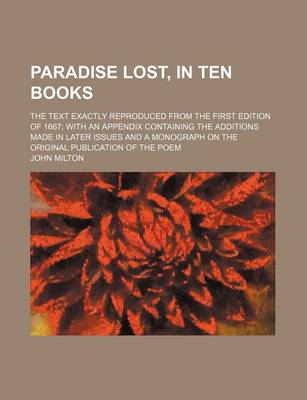 Book cover for Paradise Lost, in Ten Books; The Text Exactly Reproduced from the First Edition of 1667 with an Appendix Containing the Additions Made in Later Issues