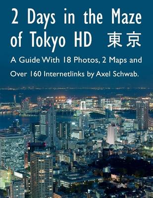 Book cover for 2 Days in the Maze of Tokyo HD - A Guide With 18 Photos, 2 Maps and Over 160 Internetlinks