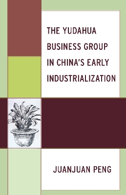 Book cover for The Yudahua Business Group in China's Early Industrialization