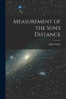 Book cover for Measurement of the Sun's Distance [microform]