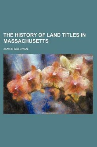 Cover of The History of Land Titles in Massachusetts