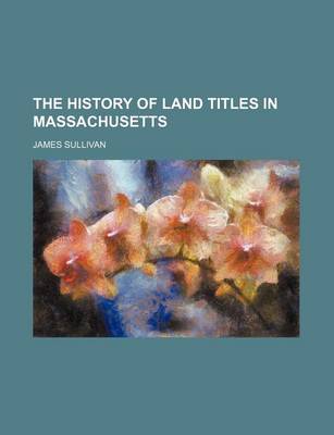 Book cover for The History of Land Titles in Massachusetts