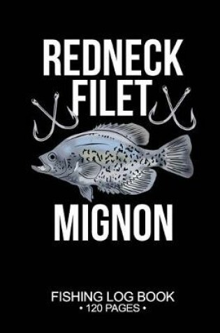 Cover of Redneck Filet Mignon Fishing Log Book 120 Pages