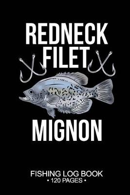 Book cover for Redneck Filet Mignon Fishing Log Book 120 Pages