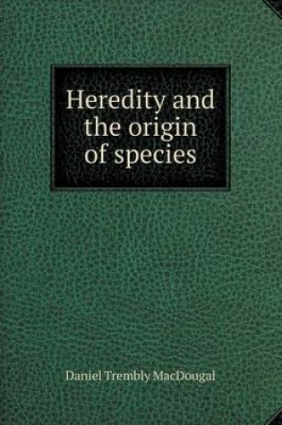 Cover of Heredity and the origin of species