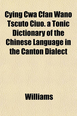 Book cover for Cying Cwa Cfan Wano Tscuto Ciuo. a Tonic Dictionary of the Chinese Language in the Canton Dialect