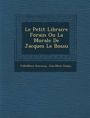 Book cover for Le Petit Libraire Forain Ou La Morale de Jacques Le Bossu