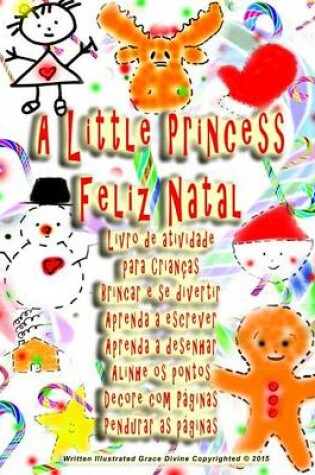 Cover of A Little Princess Feliz Natal Livro de atividade para Crianças Brincar e se divertir Aprenda a escrever Aprenda a desenhar Alinhe os pontos Decore com Páginas Pendurar as páginas