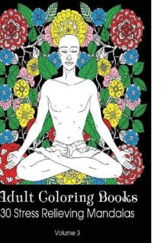 Cover of Adult Coloring Books 30 Stress Relieving Mandalas Volume 3