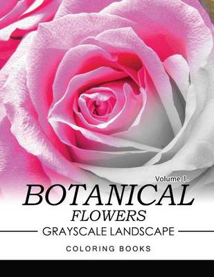 Book cover for Botanical Flowers GRAYSCALE Landscape Coloring Books Volume 1