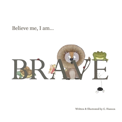 Book cover for Believe Me, I Am... BRAVE!