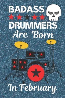 Book cover for Badass Drummers Are Born In February