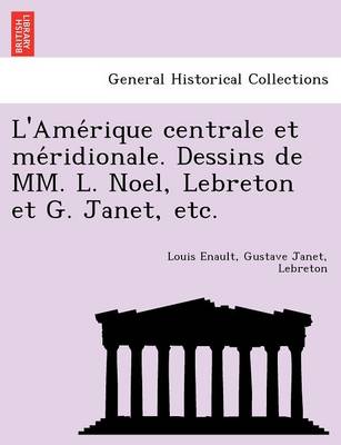 Book cover for L'Ame Rique Centrale Et Me Ridionale. Dessins de MM. L. Noel, Lebreton Et G. Janet, Etc.