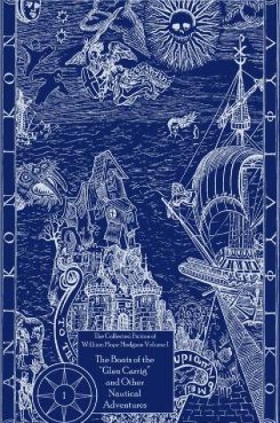 Cover of The Collected Fiction of William Hope Hodgson Volume 1: Boats of Glen Carrig & Other Nautical Adventures