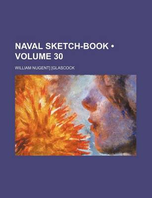 Book cover for Naval Sketch-Book (Volume 30)