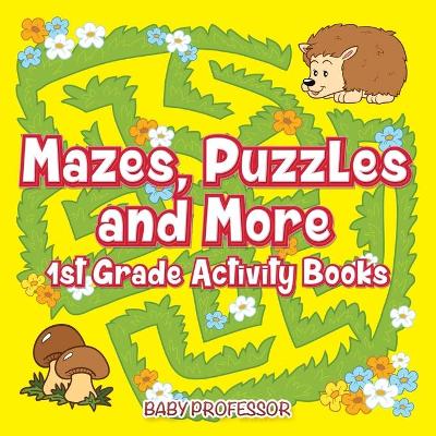 Book cover for Mazes, Puzzles and More 1st Grade Activity Books