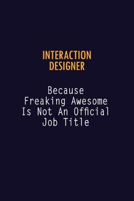 Book cover for Interaction designer Because Freaking Awesome is not An Official Job Title