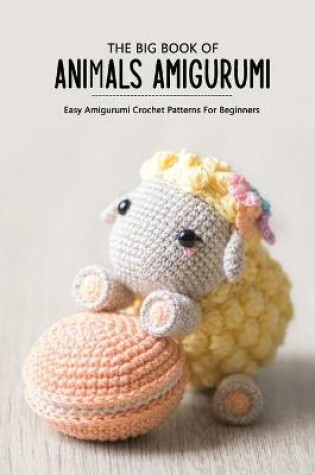 Cover of The Big Book of Animals Amigurumi