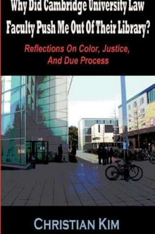 Cover of Why Did Cambridge University Law Faculty Push Me Out Of Their Library? Reflections On Color, Justice, And Due Process