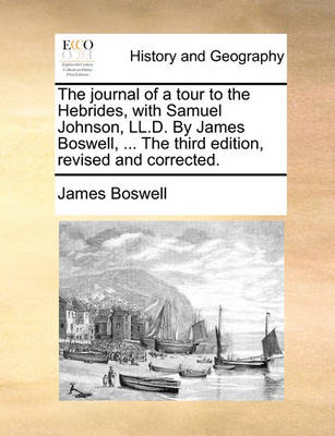Book cover for The Journal of a Tour to the Hebrides, with Samuel Johnson, LL.D. by James Boswell, ... the Third Edition, Revised and Corrected.