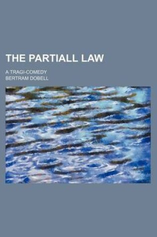 Cover of The Partiall Law; A Tragi-Comedy