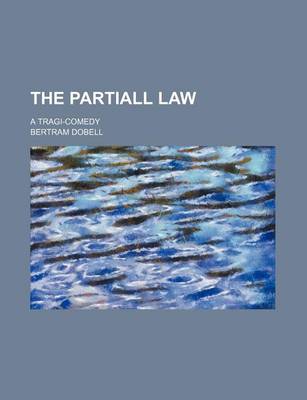 Book cover for The Partiall Law; A Tragi-Comedy
