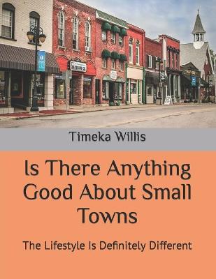 Book cover for Is There Anything Good About Small Towns