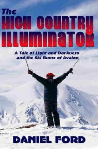 Cover of The High Country Illuminator: A Tale of Light and Darkness and the Ski Bums of Avalon