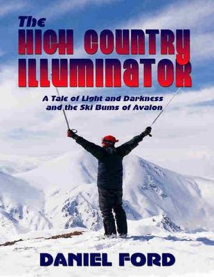 Book cover for The High Country Illuminator: A Tale of Light and Darkness and the Ski Bums of Avalon