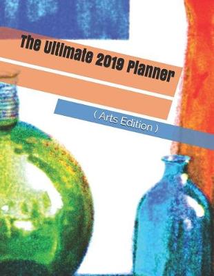 Book cover for The Ultimate 2019 Planner ( Arts Edition )