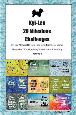 Book cover for Kyi-Leo 20 Milestone Challenges Kyi-Leo Memorable Moments.Includes Milestones for Memories, Gifts, Grooming, Socialization & Training Volume 2