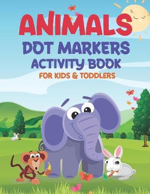 Book cover for Animals Dot Markers Activity Book for Kids & Toddlers