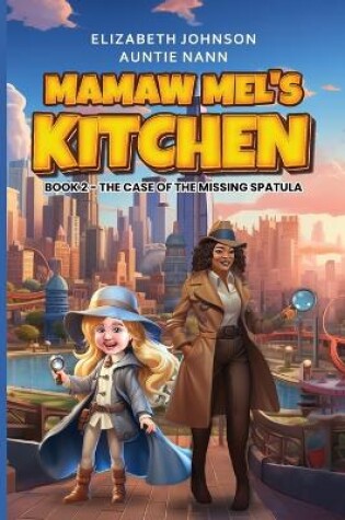 Cover of Mamaw Mel's Kitchen - Book 2 The Case Of The Missing Spatula