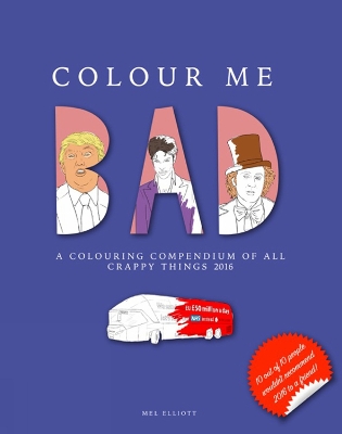 Book cover for Colour Me Bad: A Colouring Compendium of All Crappy Things 2016