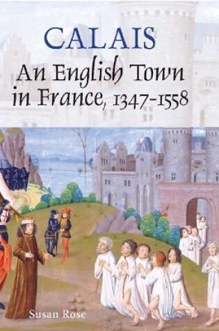 Cover of Calais: An English Town in France, 1347-1558