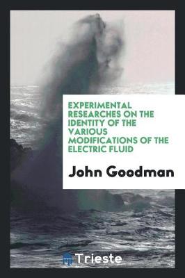 Book cover for Experimental Researches on the Identity of the Various Modifications of the Electric Fluid