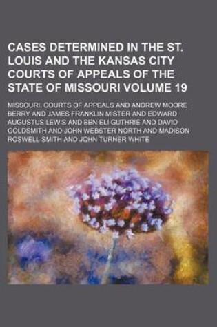 Cover of Cases Determined in the St. Louis and the Kansas City Courts of Appeals of the State of Missouri Volume 19