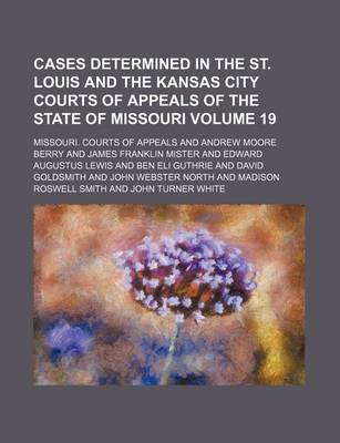 Book cover for Cases Determined in the St. Louis and the Kansas City Courts of Appeals of the State of Missouri Volume 19