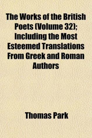 Cover of The Works of the British Poets (Volume 32); Including the Most Esteemed Translations from Greek and Roman Authors