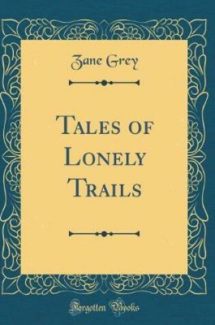Cover of Tales of Lonely Trails (Classic Reprint)