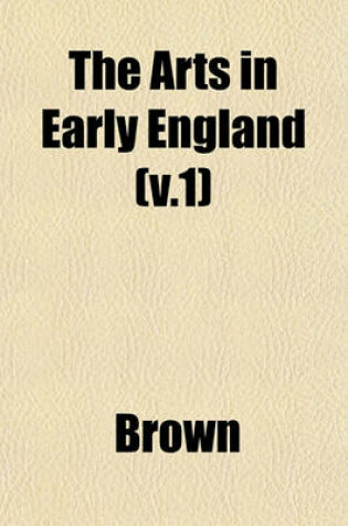 Cover of The Arts in Early England (V.1)
