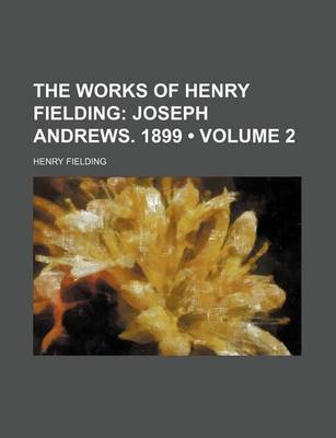Book cover for The Works of Henry Fielding (Volume 2); Joseph Andrews. 1899